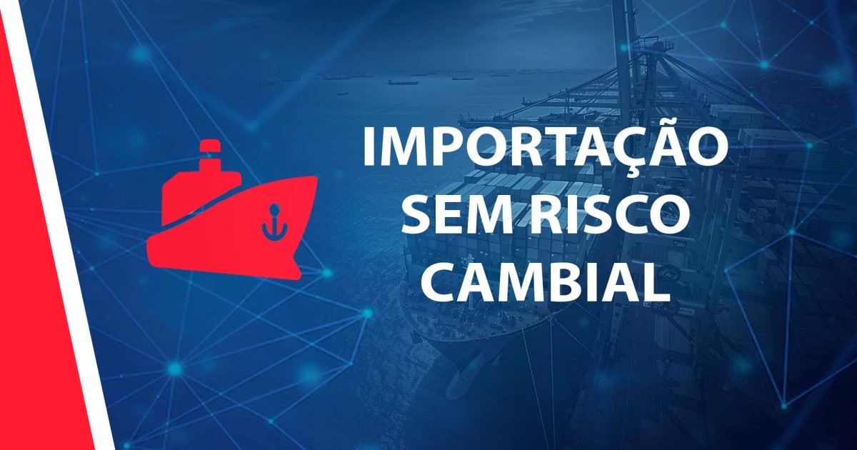 IMPORTAÇÃO SEM RISCO CAMBIAL 